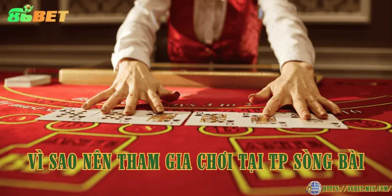 TP Sòng bài - Sảnh cược đang gây sốt tại nhà cái 86BET Vì sao nên tham gia chơi tại TP sòng bài